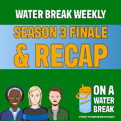 On A Water Break Season 3 Finale: Favorite Moments + Season 4 Announcements