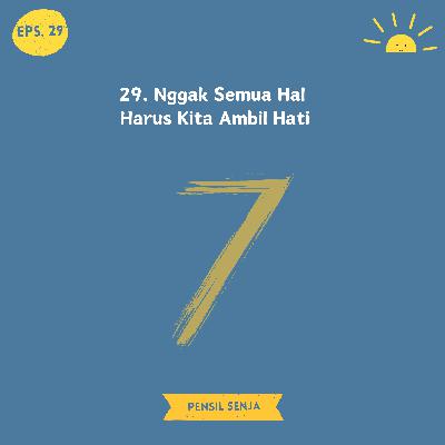 29. Nggak Semua Hal Harus Kita Ambil Hati 29. Nggak Semua Hal Harus Kita Ambil Hati