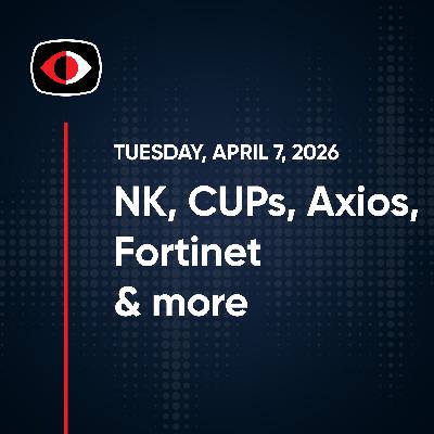 Cthullu, BlueHammer, NK, CUPs, Axios, Fortinet, Cognitive Surrender, Aaran Leyland - SWN #570 Cthullu, BlueHammer, NK, CUPs, Axios, Fortinet, Cognitive Surrender, Aaran Leyland - SWN #570
