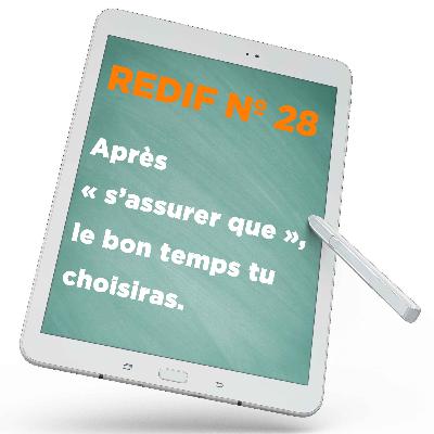 Redif nº 28 : Après « s’assurer que », le bon temps tu choisiras.