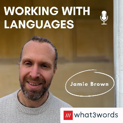 10: Growing what3words Into 61 Languages, With Linguist & Composer Jamie Brown