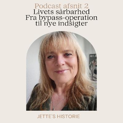 Livets sårbarhed: Fra bypass-operation til nye indsigter - Jette´s historie