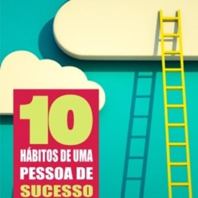 #56 - 10 hábitos de pessoas de sucesso para você se inspirar #56 - 10 hábitos de pessoas de sucesso para você se inspirar