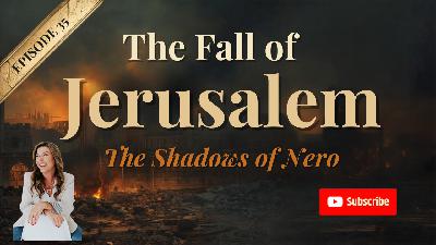 Episode 035: The Fall of Jerusalem in 70 AD & the Shadows of Nero Episode 035: The Fall of Jerusalem in 70 AD & the Shadows of Nero