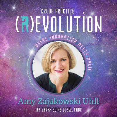 Balancing Business and Human Connection with Amy Zajakowski Uhll - Group Practice (R)evolution