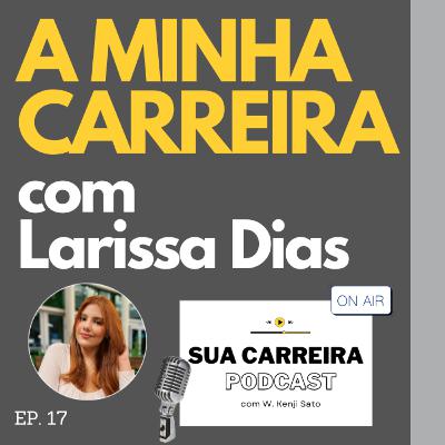 #017 A MINHA CARREIRA com Larissa Dias (Sua Carreira Podcast)