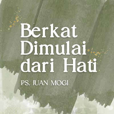 Berkat Dimulai Dari Hati - Ps. Juan Mogi
