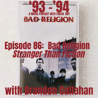 Episode 86: Bad Religion "Stranger Than Fiction" with Brandon Callahan