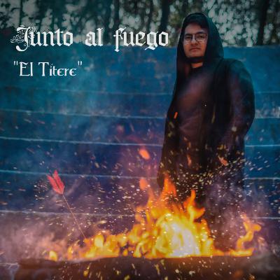 E3: El Títere | Junto al Fuego
