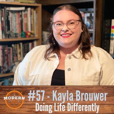 #57 Kayla Brouwer: Doing Life Differently #57 Kayla Brouwer: Doing Life Differently