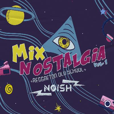 Mix Nostalgia (Reggaeton Old School) Vol. 1 Mix Nostalgia (Reggaeton Old School) Vol. 1