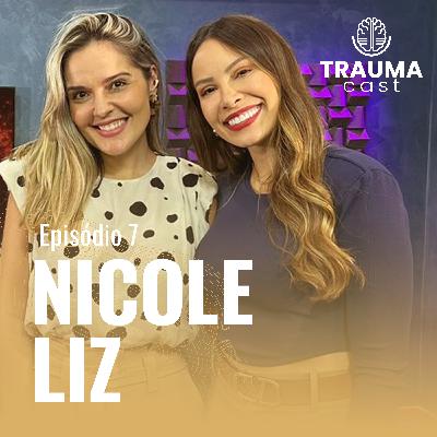 NICOLE LIZ - TRAUMA CAST #007 - O IMPACTO DAS FERIDAS DA INFÂNCIA NA VIDA ADULTA