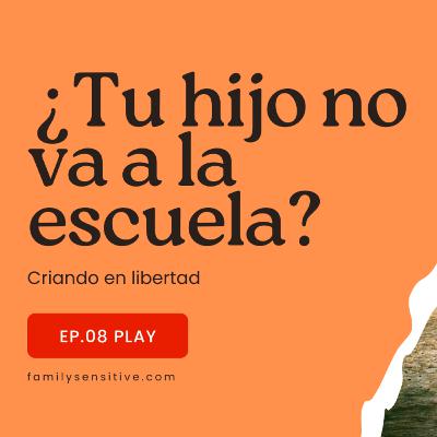 Ep. 08 | Unschooling Criando en Libertad