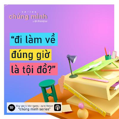 #7 - nghe vào một ngày thấy mình là "tội đồ" khi đi làm về đúng giờ #7 - nghe vào một ngày thấy mình là "tội đồ" khi đi làm về đúng giờ