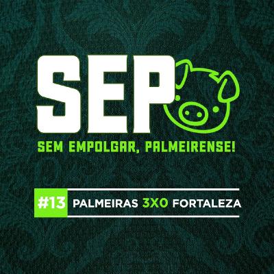 EP13: Palmeiras 3x0 Fortaleza