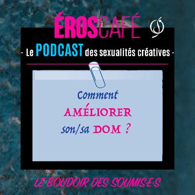 COMMENT AMÉLIORER son/sa DOM ? - Le Boudoir des soumis·e·s (2) COMMENT AMÉLIORER son/sa DOM ? - Le Boudoir des soumis·e·s (2)