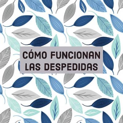 Cómo funcionan las despedidas