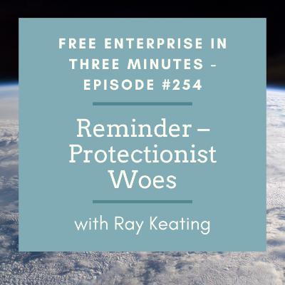 Episode #254: Reminder – Protectionist Woes
