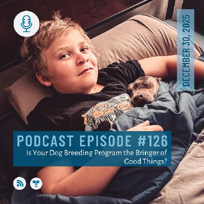 #126 - Is Your Breeding Program the Bringing of Good Things? #126 - Is Your Breeding Program the Bringing of Good Things?