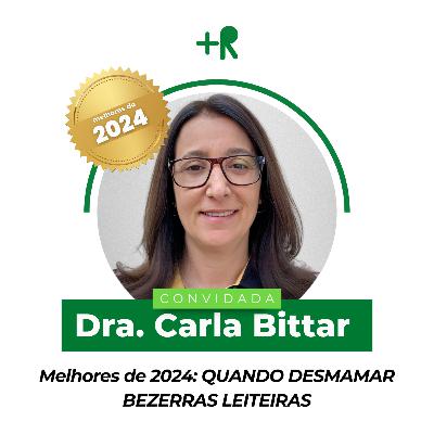 Melhores de 2024: QUANDO DESMAMAR BEZERRAS LEITEIRAS - Dra. Carla Bittar | Ep. 118