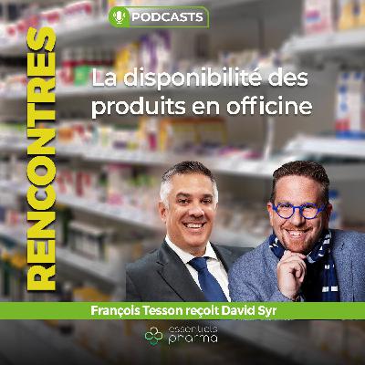 RENCONTRES avec David Syr : la disponibilité des produits en officine.