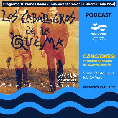 MANOS VACÍAS - LOS CABALLEROS DE LA QUEMA / AÑO 1993 (PROGRAMA 11 - 07/07/2021)