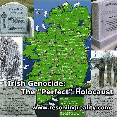 Irish Genocide: The "Perfect" Holocaust - Chris Fogarty on Resolving Reality Radio Irish Genocide: The "Perfect" Holocaust - Chris Fogarty on Resolving Reality Radio
