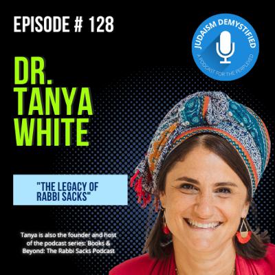 Episode 128: Dr. Tanya White "The Legacy of Rabbi Sacks"