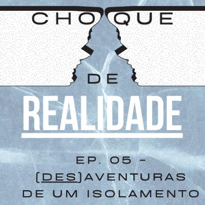 S1 Ep. 05: (Des)Aventuras de um isolamento S1 Ep. 05: (Des)Aventuras de um isolamento