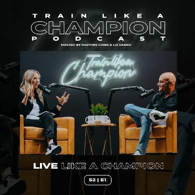 How To Live Like A Champion | Train Like A Champion Podcast | Season 2 Episode 1