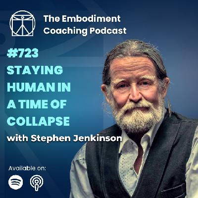 723. Staying Human in a Time of Collapse  - With Stephen Jenkinson
