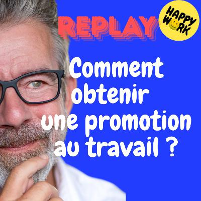 Happy Work - Bien-être au travail et management bienveillant - REPLAY- Comment obtenir  une promotion  au travail ?
