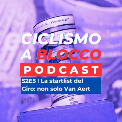 S2E5 | La startlist del Giro: non solo Van Aert S2E5 | La startlist del Giro: non solo Van Aert