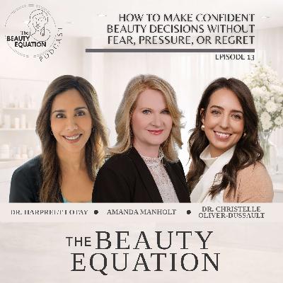 How to Make Confident Beauty Decisions Without Fear, Pressure, or Regret | 013 How to Make Confident Beauty Decisions Without Fear, Pressure, or Regret | 013
