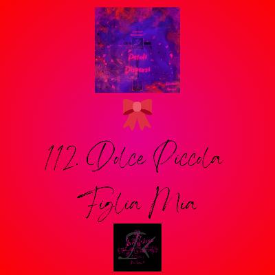 🎀 112. Dolce Piccola Figlia Mia