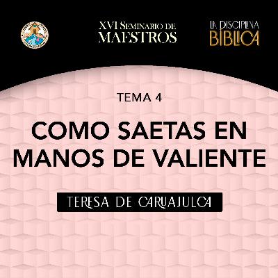 Teresa de Caruajulca - Como saetas en manos de valientes
