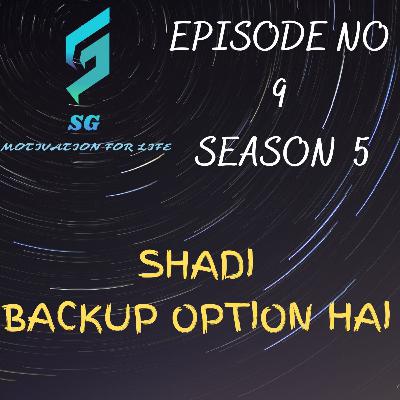 SHADI BACKUP OPTION HAI..! BY Sujeet Govindani E9 S5
