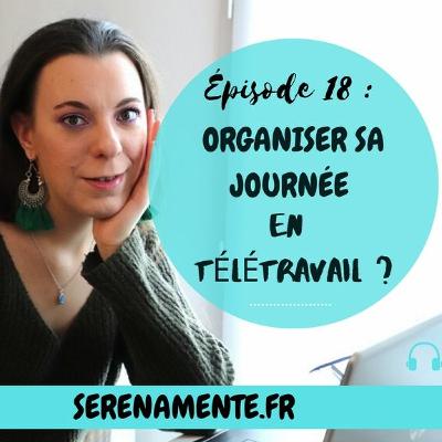 Épisode 18 : Comment organiser sa journée de télétravail ?