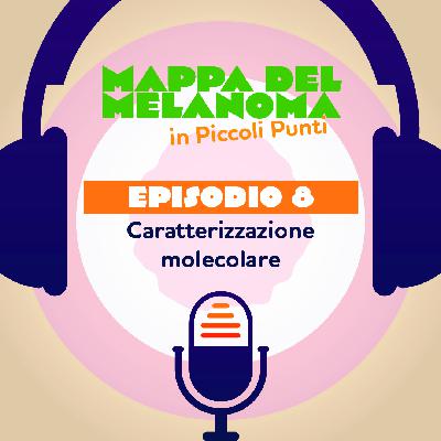 8. Melanoma: caratterizzazione molecolare 8. Melanoma: caratterizzazione molecolare