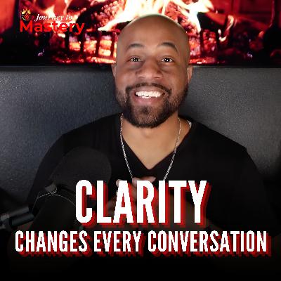 555: Clarity Changes Every Conversation