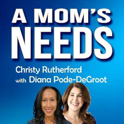 E38 A Mom's Needs with Diana Pode-DeGroot E38 A Mom's Needs with Diana Pode-DeGroot