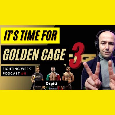 Fighiting Week Podcast #9- It's time for Golden Cage 3