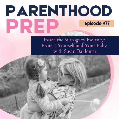 77. Inside the Surrogacy Industry: Protect Yourself and Your Baby with Susan Baldomar