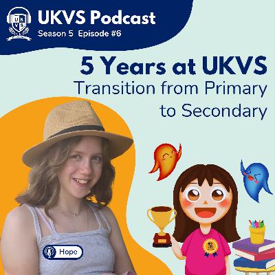 S05E06 5 Years at UKVS - Transition from Primary to Secondary