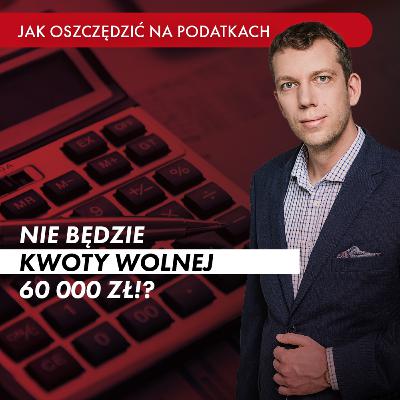 Dlaczego rząd NIGDY* nie podniesie kwoty wolnej do 60.000 zł? Poważna analiza