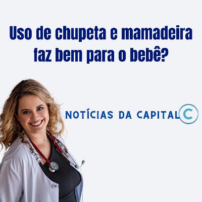 Notícias da Capital 21/02 - Uso de chupeta e mamadeira faz bem para o bebê? Notícias da Capital 21/02 - Uso de chupeta e mamadeira faz bem para o bebê?