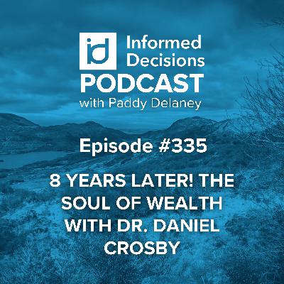 8 Years Later! The Soul of Wealth with Dr. Daniel Crosby 8 Years Later! The Soul of Wealth with Dr. Daniel Crosby