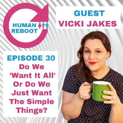 Do We Want It All Or Do We Just Want The Simple Things? With Vicki Jakes