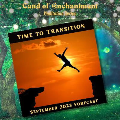 September 2023 Meditation - Time to Transition September 2023 Meditation - Time to Transition