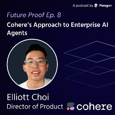 Inside Cohere's Approach to Enterprise AI Agents | Elliott Choi | Director of Product, Cohere